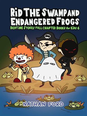 cover image of Rid the Swamp and Endangered Frogs (Bedtime Stories Full Chapter Books for Kids 6))(Full Length Chapter Books for Kids Ages 6-12) (Includes Children Educational Worksheets)